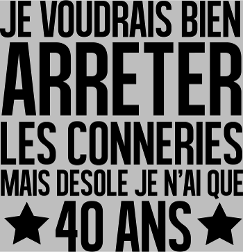 T-shirt Anniversaire 40 Ans : Désolé, J'ai Seulement 40 Ans !