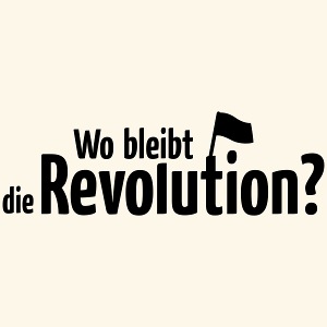 Wo bleibt die Revolution?