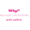Pourquoi? (Jeune mariée, bridezilla)