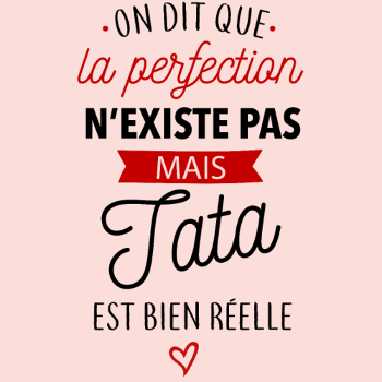 Ma Tata, la Perfection existe