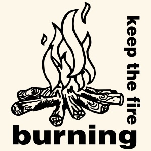 keep the fire burning
