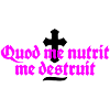 quod me nutrit me destruit