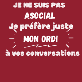 Le t-shirt parfait pour les fans d'ordinateurs ! 'Je ne suis pas asocial, je préfère juste mon ordi'. Un message humoristique pour les gamer...