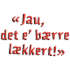 Jau, det e bærre lækkert!