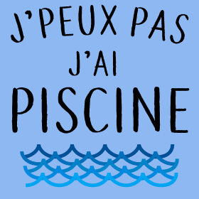 Motif J'peux pas j'ai piscine - La Réplique Culte personnalisé sur vêtement