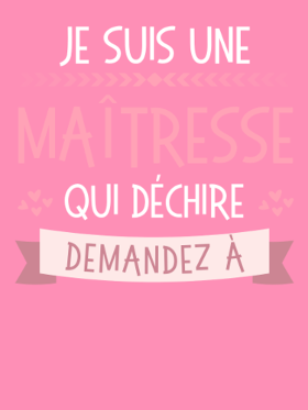 Offrez un cadeau unique à la meilleure maîtresse ! T-shirt Maîtresse qui Déchire, personnalisable pour la remercier avec humour et style.