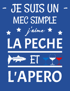 Motif Je Suis Un Mec Simple : Pêche et Apéro personnalisé sur vêtement