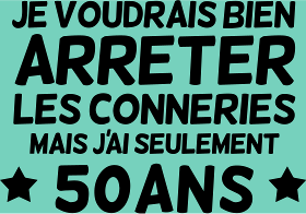 Motif T-shirt 50 Ans : Encore Jeune Pour les Bêtises ! personnalisé sur vêtement