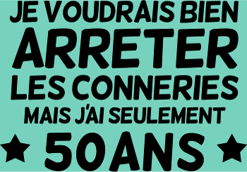 T-shirt 50 Ans : Encore Jeune Pour les Bêtises !