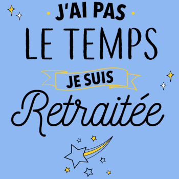 Retraitée Débordée : J'ai Pas Le Temps !