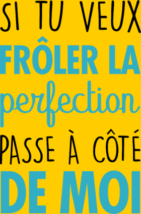 Motif Si tu veux frôler la perfection, passe à côté de moi personnalisé sur vêtement