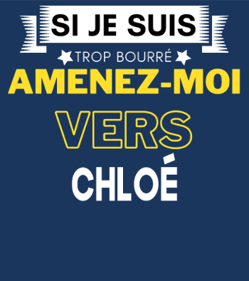 si je suis trop bourré amenez moi vers Chloé