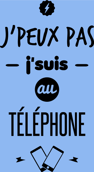 J'suis au téléphone