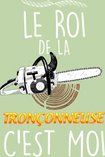 Le Roi de la Tronçonneuse - Humour Bûcheron Forêt