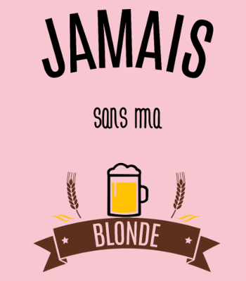 T-Shirt Jamais Sans Ma Blonde : Déclaration Humoristique