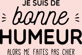 Motif T-shirt Ma Bonne Humeur : Ne Me Cherchez Pas ! personnalisé sur vêtement