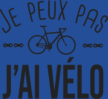 Je Peux Pas J'ai Vélo - Humour Cycliste
