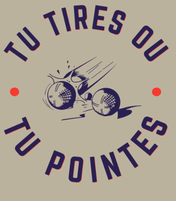 T-Shirt Pétanque: Tu Tires ou Tu Pointes?
