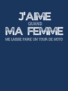 Le t-shirt humoristique 'J'aime quand ma femme me laisse faire un tour de moto'. Idéal pour les motards et leurs anecdotes de couple !
