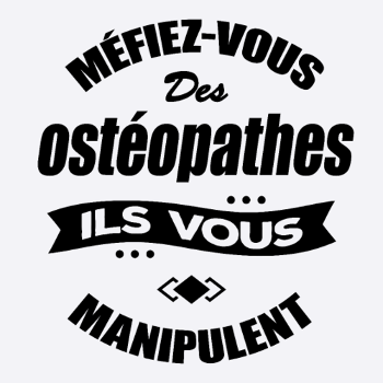 MÉFIEZ VOUS DES OSTÉOPATHES ILS VOUS MANIPULENT