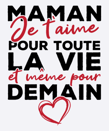 Maman je t'aime pour toute la vie