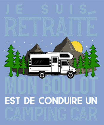 T-Shirt Retraité Humour - Mon Boulot : Conduire un Camping-Car