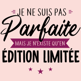 T-shirt original femme "Je ne suis pas parfaite, je suis une édition limitée". Affirmez votre humour et votre unicité avec style. Cadeau par...