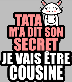 Motif T-Shirt Annonce Grossesse : Tata M'a Dit Son Secret, Je Vais Être Cousine personnalisé sur vêtement