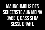 Des scheenste aun meina Oabeit