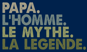 Motif Papa, l'Homme, le Mythe, la Légende - T-Shirt Culte personnalisé sur vêtement