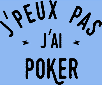 J'peux pas, j'ai poker !