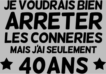 40 Ans : Je Voudrais Bien Arrêter Les Conneries