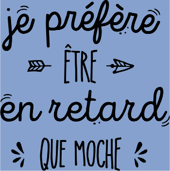 Mieux vaut en Retard que Moche