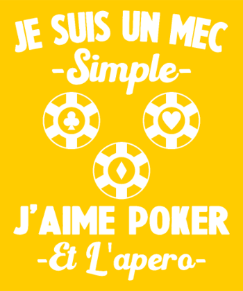 Je Suis Un Mec Simple J'aime Poker Et L'Apéro