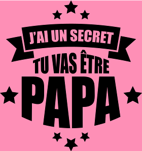 Motif J'ai un Secret : Tu Vas Être Papa ! Annonce Surprise personnalisé sur vêtement