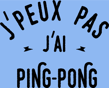 J'peux Pas, J'ai Ping Pong !