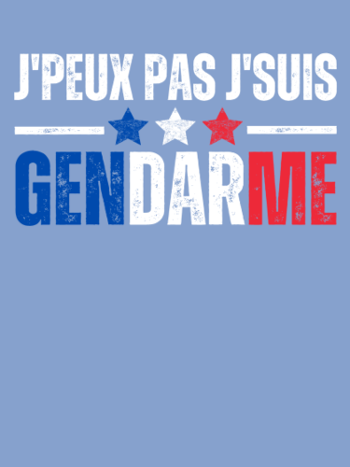 T-Shirt Humour "J'peux Pas J'suis Gendarme" - Idée Cadeau Originale