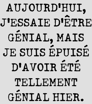 Aujourd'hui J'Essaie d'Être Génial : Humour Fatigué