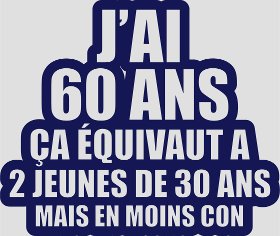 Motif T-Shirt 60 Ans Humour : J'ai 60 Ans, Ça Équivaut À 2 Jeunes De 30 Ans personnalisé sur vêtement