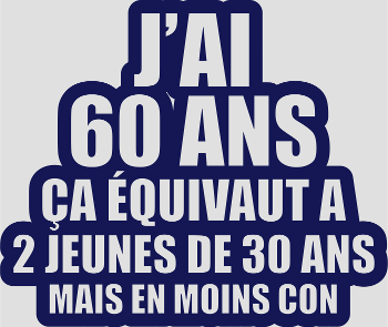 T-Shirt 60 Ans Humour : J'ai 60 Ans, Ça Équivaut À 2 Jeunes De 30 Ans