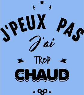 Motif T-shirt J'peux Pas J'ai Trop Chaud personnalisé sur vêtement