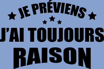 Je Préviens : J'ai Toujours Raison ! T-shirt Humour