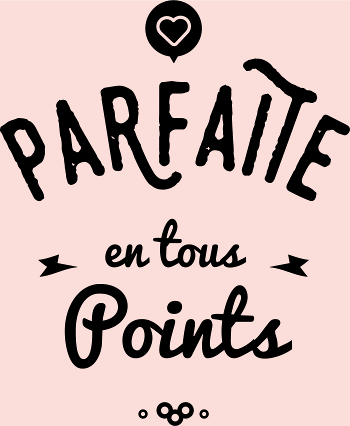 PARFAITE EN TOUS POINTS