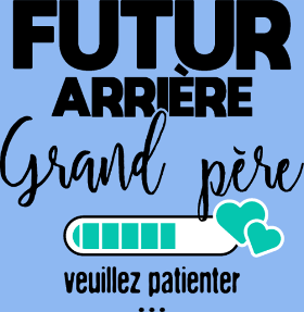 Motif Futur Arrière-Grand-Père : Patience, Bébé Arrive ! personnalisé sur vêtement