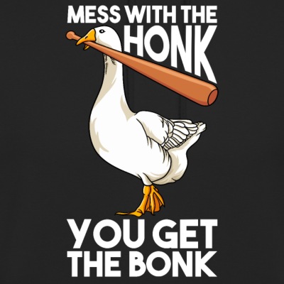 Mess With The Honk You Get The Bonk - Unisex Hoodie