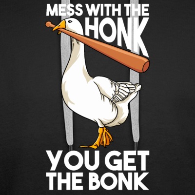 Mess With The Honk You Get The Bonk - Männer Premium Hoodie