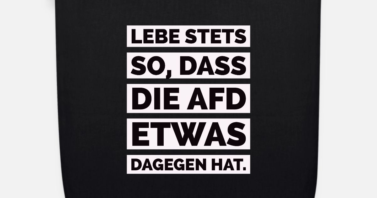 Lebe So Dass Die Afd Was Dagegen Hätte 'Lebe stets so, dass die AfD etwas dagegen hat.' Bio Stoffbeutel