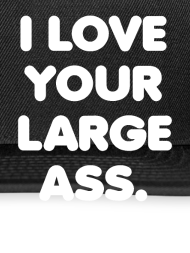 I Love Big Ass