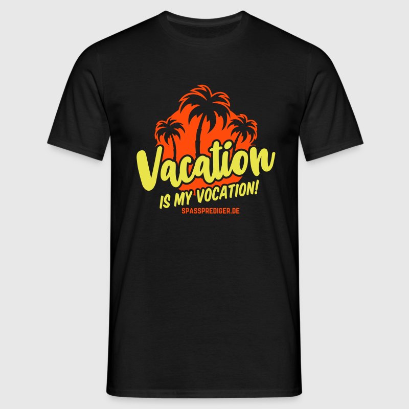 Vacation is my vocation T-Shirt | Spreadshirt
