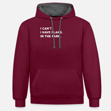 Farming I can&#39;t I have plans in my farm - Unisex Contrast Hoodie